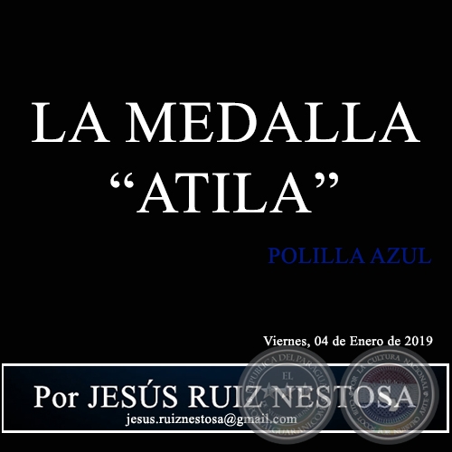 LA MEDALLA ATILA - POLILLA AZUL - Por JESÚS RUIZ NESTOSA - Viernes, 04 de Enero de 2019